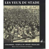 Les yeux du stade: Colombes, temple du sport francais