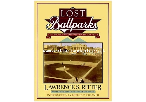 Lost Ballparks: A Celebration of Baseball's Legendary Fields