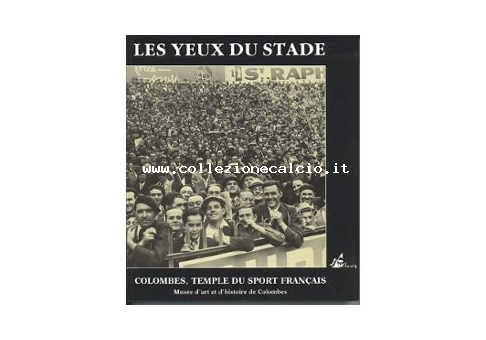 Les yeux du stade: Colombes, temple du sport francais