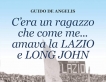 C'era un ragazzo che come me...amava la Lazio e Long John