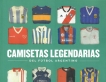 Camisetas Legendarias dl futbol argentino